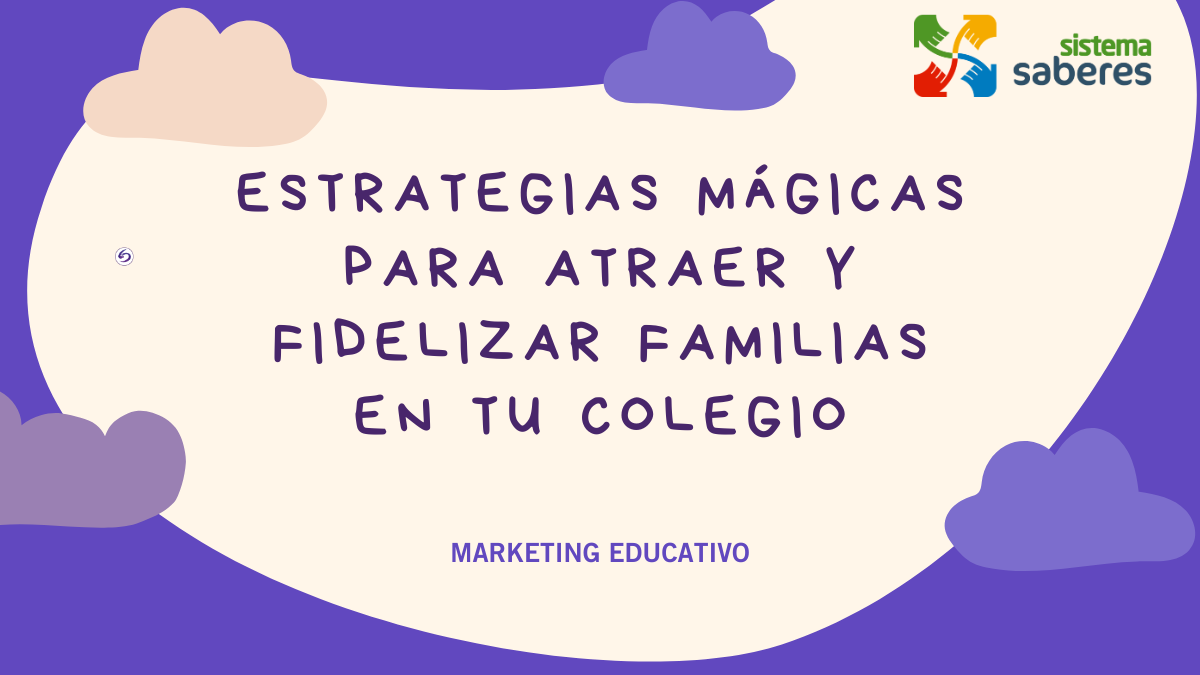 Estrategias de Marketing Escolar: Cómo Atraer y Fidelizar Familias en Tu Colegio